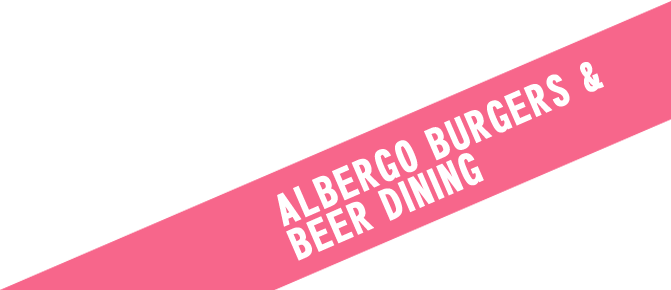 ALBERGO BURGERS &  BEER DINING